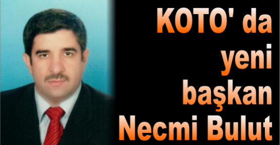 KOTO' da yeni başkan Necmi Bulut