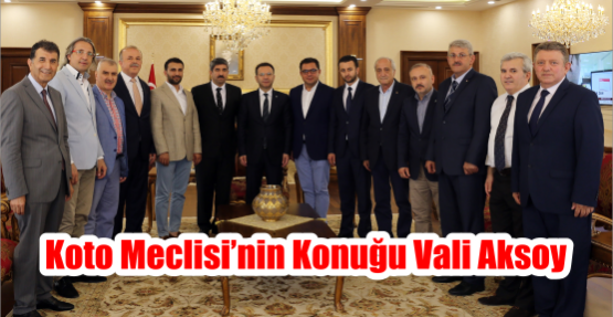 KOTO Meclisi’nin konuğu Vali Aksoy