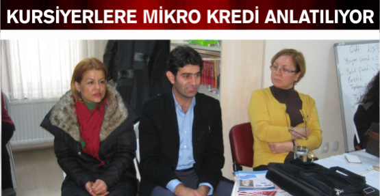 KURSİYERLERE MİKRO KREDİ ANLATILIYOR