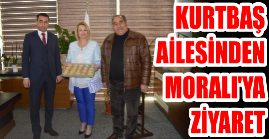 Kurtbaş ailesinden Moralı’ya ziyaret