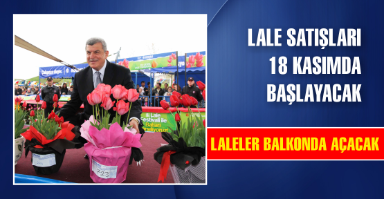  Lale satışları 18 Kasım’da başlayacak