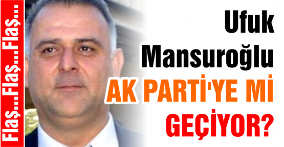 Mansuroğlu Ak Partiye mi geçiyor?