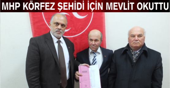 MHP KÖRFEZ ŞEHİDİ İÇİN MEVLİD OKUTTU