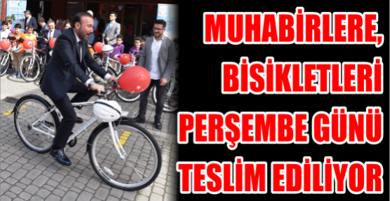 MUHABİRLERE, BİSİKLETLERİ PERŞEMBE GÜNÜ TESLİM EDİLİYOR