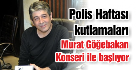 Murat Göğebakan polisler için geliyor