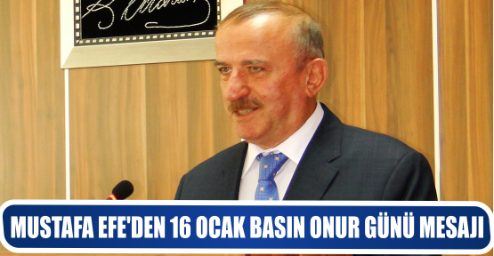MUSTAFA EFE'DEN 16 OCAK BASIN ONUR GÜNÜ MESAJI
