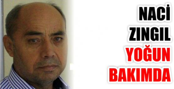 NACİ ZINGIL YOĞUN BAKIMDA