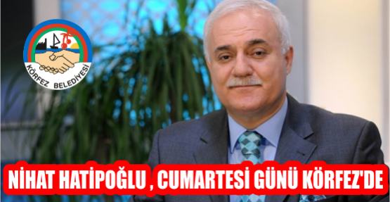 NİHAT HATİPOĞLU CUMARTESİ GÜNÜ KÖRFEZ'DE