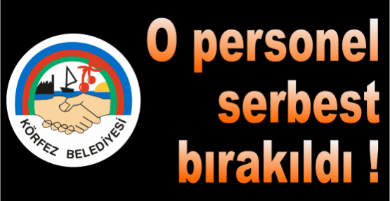 O personel serbest bırakıldı !