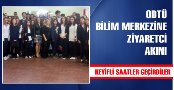 ODTÜ BİLİM MERKEZİNE ZİYARETCİ AKINI