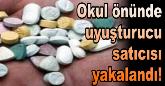 Okul önünde uyuşturucu satıcısı yakalandı!