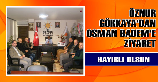 ÖZNUR GÖKKAYA'DAN OSMAN BADEM'E HAYIRLI OLSUN ZİYARETİ