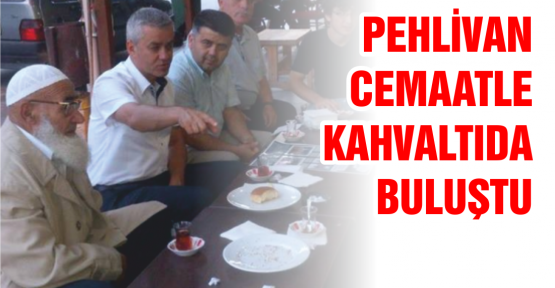 Pehlivan, Cami Cemaatiyle kahvaltıda buluştu