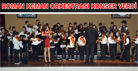 Roman Keman Orkestrası konser verdi