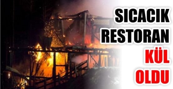 SICACIK RESTORAN KÜL OLDU