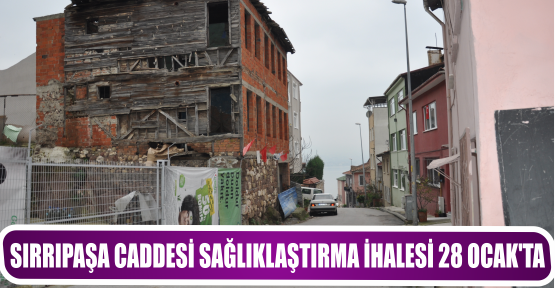 SIRRIPAŞA CADDESİ SAĞLIKLAŞTIRMA İHALESİ 28 OCAK’TA