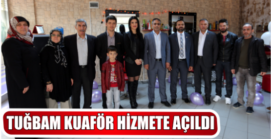TUĞBAM KUAFÖR HİZMETE AÇILDI
