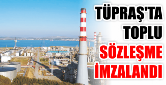 TÜPRAŞ’TA ANLAŞMA SAĞLANDI