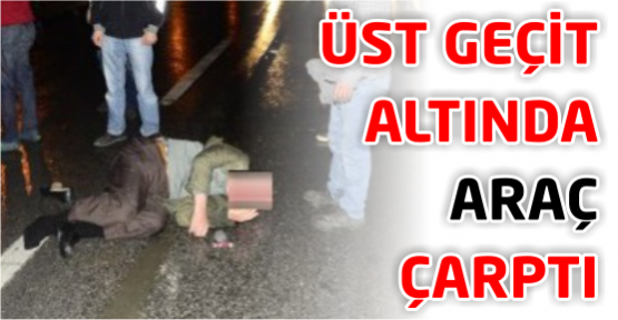 Üst geçit altında araç çarptı