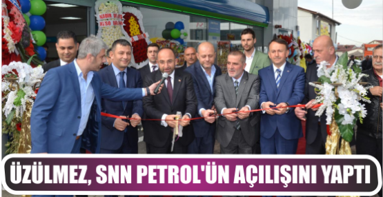 Üzülmez, SNN Petrol’ün Açılışını Yaptı
