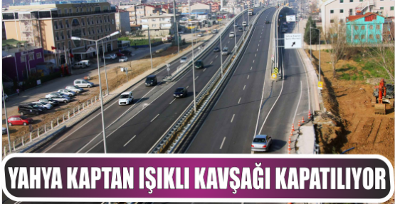 Yahya Kaptan ışıklı kavşağı kapatılıyor
