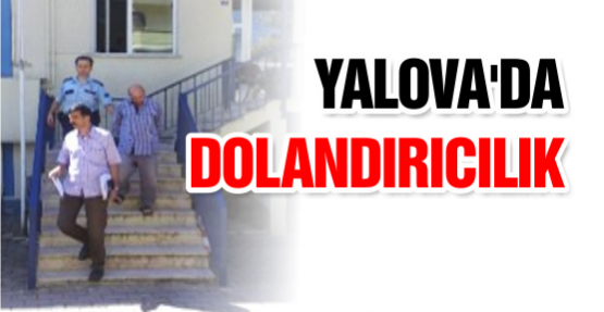 Yalova'da Dolandırıcılık