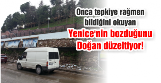 Yenice'nin bozduğunu, Doğan düzeltiyor!