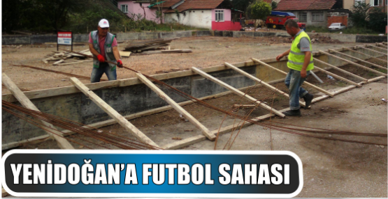 YENİDOĞAN’A FUTBOL SAHASI