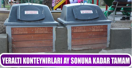 YERALTI KONTEYNIRLARI AY SONUNA KADAR TAMAM
