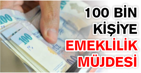 100 bin kişiye emeklilik müjdesi!