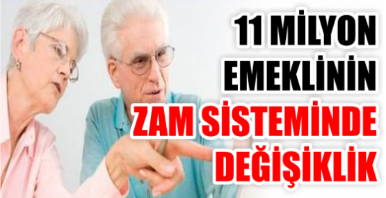 11 MİLYON EMEKLİNİN ZAM SİSTEMİNDE DEĞİŞİKLİK