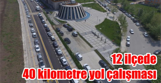 12 ilçede 40 kilometre yol çalışması