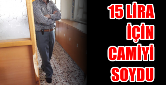  15 LİRA İÇİN CAMİYİ SOYDU