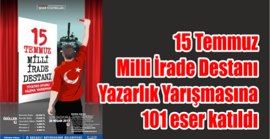   15 Temmuz Milli İrade Destanı Yazarlık Yarışmasına 101 eser katıldı