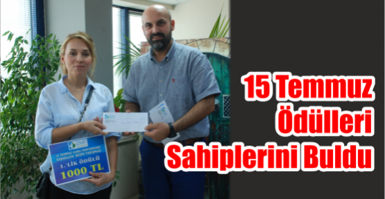 15 TEMMUZ ÖDÜLLERİ SAHİPLERİNİ BULDU