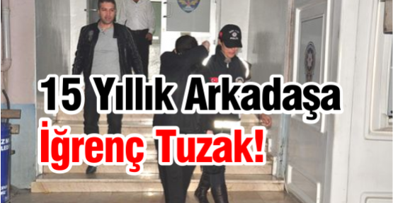 15 Yıllık Arkadaşa İğrenç Tuzak