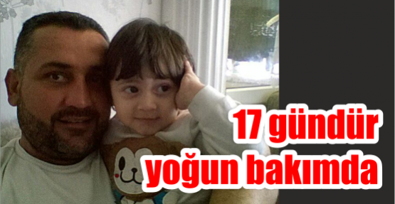  17 gündür yoğun bakımda