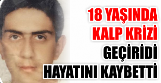 18 yaşında kalpten öldü!