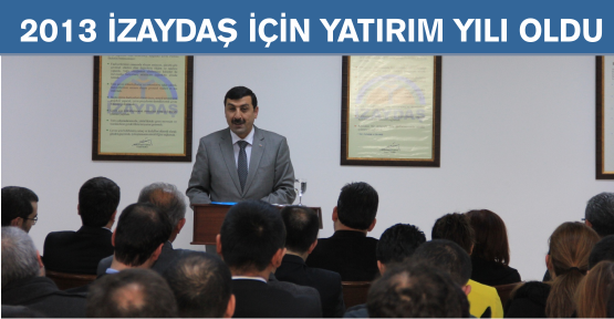   2013 İZAYDAŞ için yatırım yılı oldu  