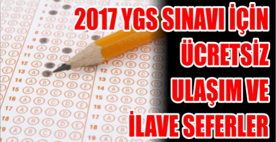 2017 YGS sınavı için ücretsiz ulaşım ve ilave seferler