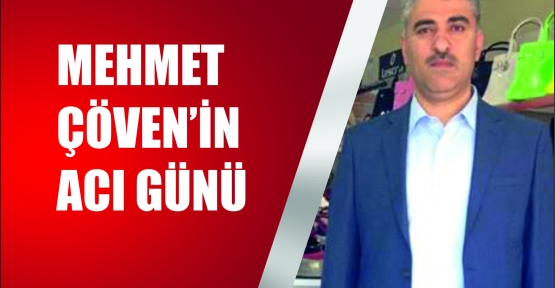 Mehmet Çöven'in Acı Günü