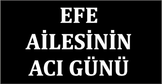 EFELERİN ACI GÜNÜ..!