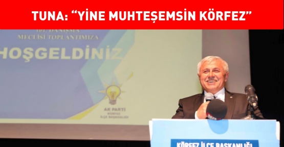 Başkan Tuna:  “Liderimiz Yeniden Seçilecek”