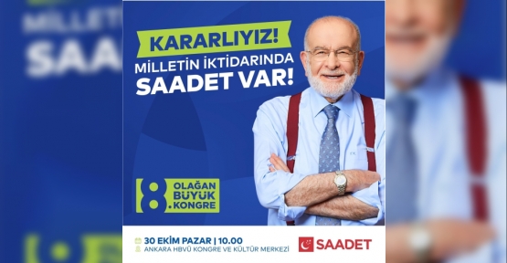 Saadet Partisi 8. Olağan Büyük Kongresi 30 Ekim Pazar Günü