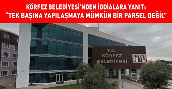 Körfez Belediyesi'nden Açıklama!