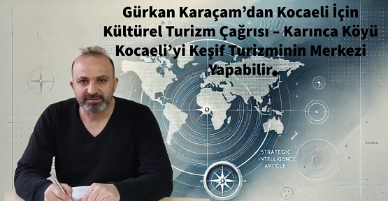 Karınca Köyü Kocaeli’yi Keşif Turizminin Merkezi Yapabilir