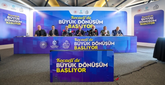 Kocaeli'de Büyük Dönüşüm Başlıyor