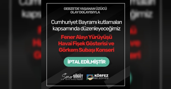 KÖRFEZ'DE CUMHURİYET BAYRAMI KONSERİ İPTAL EDİLDİ
