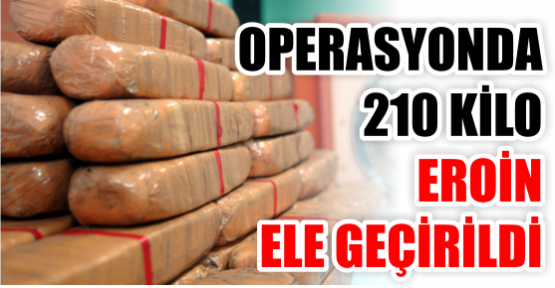 210 kilo eroin ele geçirildi