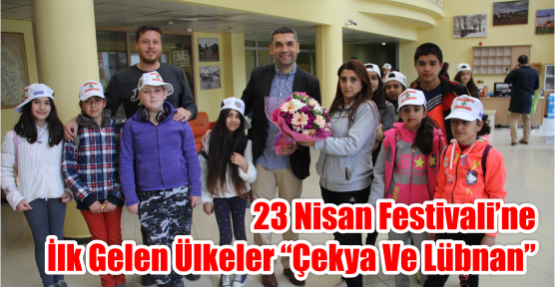   23 Nisan Festivali’ne İlk Gelen Ülkeler “Çekya ve Lübnan”